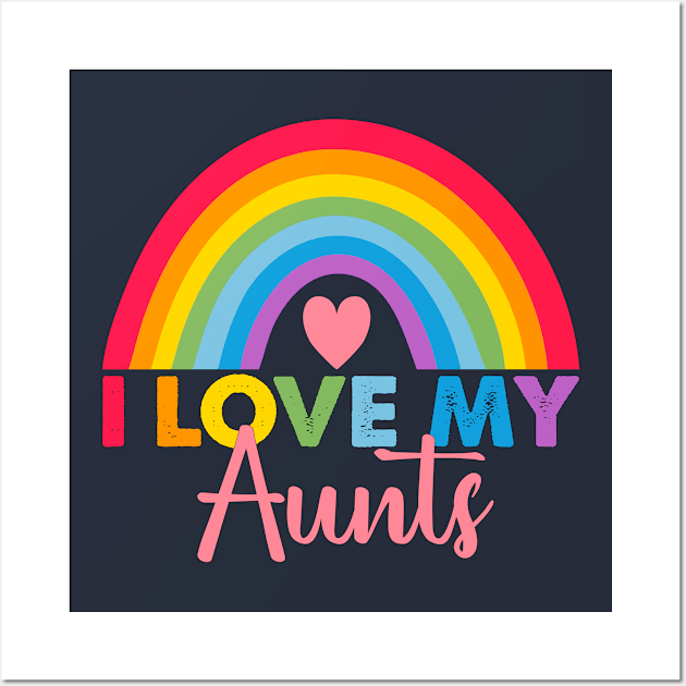 Rainbow I Love My Aunts Pride Love Your Pride Aunt Man Woman Wall Art by Fox Dexter